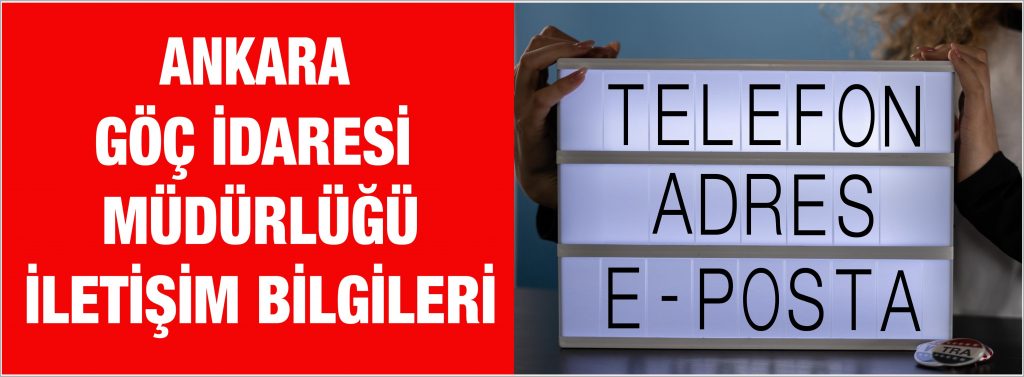 Ankara Göç İdaresi İşlemleri iletişim adres ve telefonları